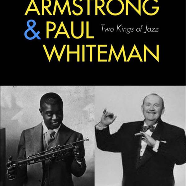 Louis Armstrong and Paul Whiteman: Two Kings of Jazz